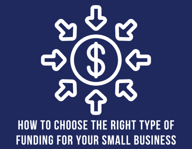 How to Choose the Right Type of Funding or Financing for Your Small Business